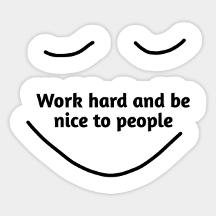 Work hard and be nice to people Sticker